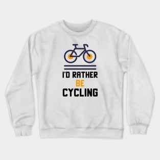 I'd Rather Be Cycling Crewneck Sweatshirt